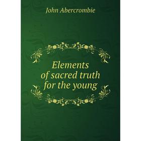 

Книга Elements of sacred truth for the young