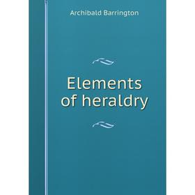 

Книга Elements of heraldry