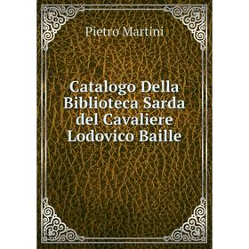 

Книга Catalogo Della Biblioteca Sarda del Cavaliere Lodovico Baille
