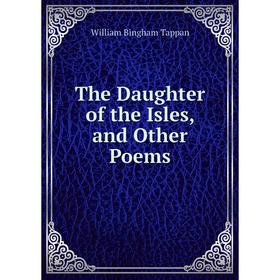

Книга The Daughter of the Isles, and Other Poems