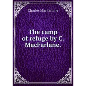 

Книга The camp of refuge by C. MacFarlane.
