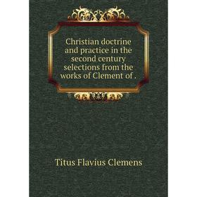 

Книга Christian doctrine and practice in the second century selections from the works of Clement of.