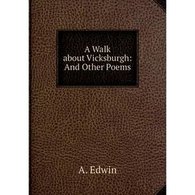 

Книга A Walk about Vicksburgh: And Other Poems