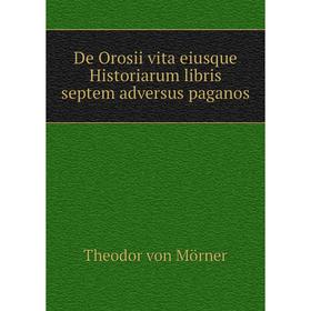 

Книга De Orosii vita eiusque Historiarum libris septem adversus paganos