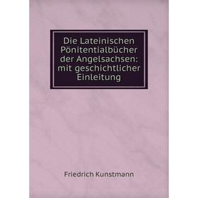 

Книга Die Lateinischen Pönitentialbücher der Angelsachsen: mit geschichtlicher Einleitung