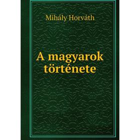 

Книга A magyarok története