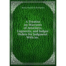 

Книга A Treatise on Warrants of Attorneys, Cognovits, and Judges' Orders for Judgment: With an.