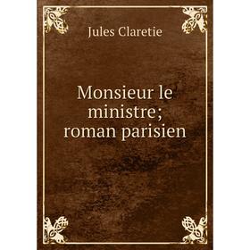 

Книга Monsieur le ministre; roman parisien