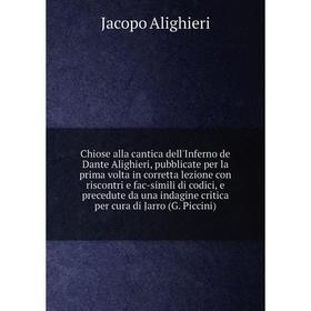 

Книга Chiose alla cantica dell'Inferno de Dante Alighieri, pubblicate per la prima volta in corretta lezione con riscontri e fac-simili di codici, e p