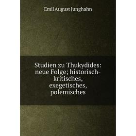 

Книга Studien zu Thukydides: neue Folge; historisch-kritisches, exegetisches, polemisches