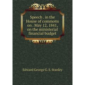 

Книга Speech. in the House of commons on. May 12, 1841, on the ministerial financial budget