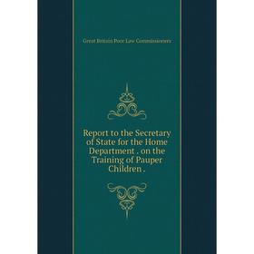

Книга Report to the Secretary of State for the Home Department. on the Training of Pauper Children.