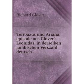 

Книга Teribazus und Ariana, episode aus Glover's Leonidas, in derselben jambischen Verszahl deutsch.