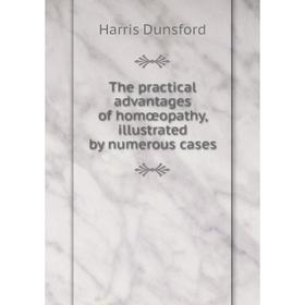 

Книга The practical advantages of homœopathy, illustrated by numerous cases