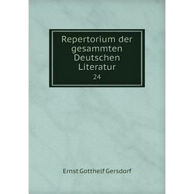 

Книга Repertorium der gesammten Deutschen Literatur 24