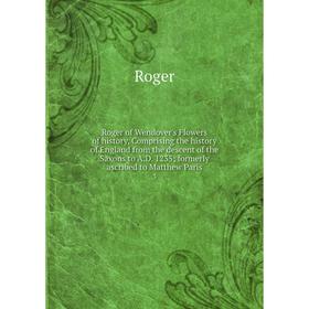 

Книга Roger of Wendover's Flowers of history, Comprising the history of England from the descent of the Saxons to A. D. 1235; formerly ascribed to Mat