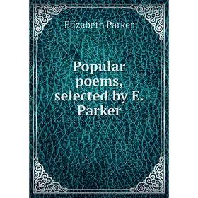 

Книга Popular poems, selected by E. Parker