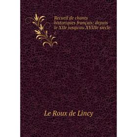 

Книга Recueil de chants historiques français: depuis le XIIe jusqu'au XVIIIe siècle 1