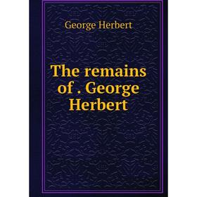 

Книга The remains of. George Herbert