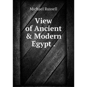 

Книга View of Ancient & Modern Egypt.