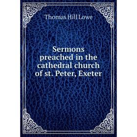 

Книга Sermons preached in the cathedral church of st. Peter, Exeter