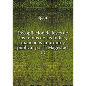 

Книга Recopilacion de leyes de los reinos de las Indias, mandadas imprimir y publicar por la Magestad. 1-2