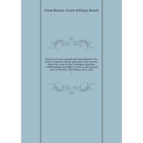 

Книга Reports of cases argued and determined in the Court of Queen's bench and upon writs of error from that court to the Exchequer chamber, in Michae