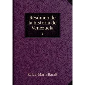 

Книга Résúmen de la historia de Venezuela. 2