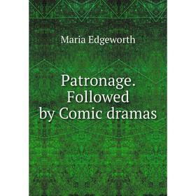 

Книга Patronage. Followed by Comic dramas