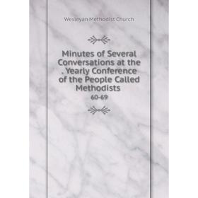 

Книга Minutes of Several Conversations at the Yearly Conference of the People Called Methodists 60-69