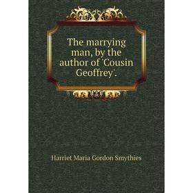 

Книга The marrying man, by the author of 'Cousin Geoffrey'.