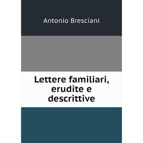 

Книга Lettere familiari, erudite e descrittive