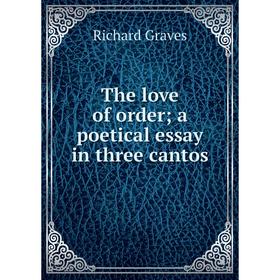 

Книга The love of order; a poetical essay in three cantos