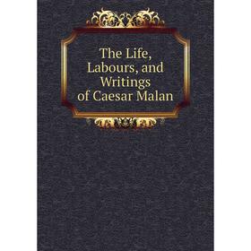 

Книга The Life, Labours, and Writings of Caesar Malan