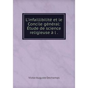 

Книга L'infaillibilité et le Concile général: Étude de science religieuse à l