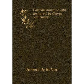 

Книга Comédie humaine with an introd. by George Saintsbury. 17
