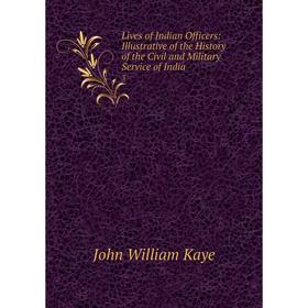 

Книга Lives of Indian Officers: Illustrative of the History of the Civil and Military Service of India 3