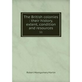 

Книга The British colonies: their history, extent, condition and resources 11