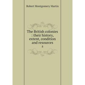 

Книга The British colonies: their history, extent, condition and resources 8