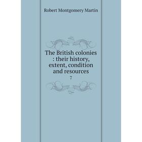 

Книга The British colonies: their history, extent, condition and resources 7