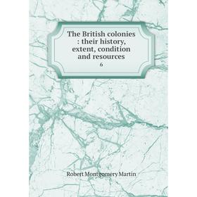 

Книга The British colonies: their history, extent, condition and resources 6