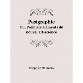 

Книга PasigraphieOu, Premiers éléments du nouvel art-science