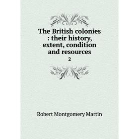 

Книга The British colonies: their history, extent, condition and resources 2
