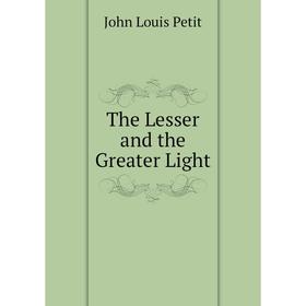 

Книга The Lesser and the Greater Light