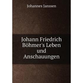 

Книга Johann Friedrich Böhmer's Leben und Anschauungen