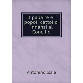 

Книга Il papa re e i popoli cattolici innanzi al Concilio