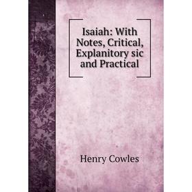 

Книга Isaiah: With Notes, Critical, Explanitory sic and Practical