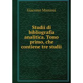 

Книга Studii di bibliografia analitica. Tomo primo, che contiene tre studii