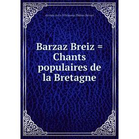 

Книга Barzaz Breiz = Chants populaires de la Bretagne