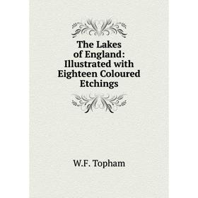 

Книга The Lakes of England: Illustrated with Eighteen Coloured Etchings